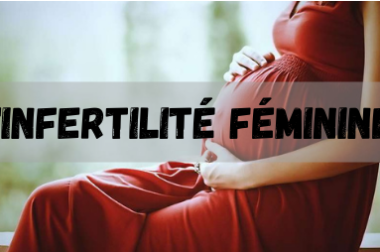 407-L&rsquo;infertilité féminine : Symptômes Causes et Traitements