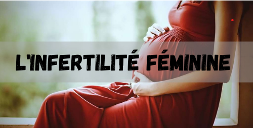 Comment soigner l'Infertilité Féminine?